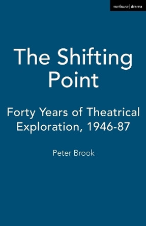 The Shifting Point: Forty Years of Theatrical Exploration, 1946-87 by Peter Brook 9780413612809