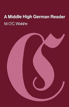 A Middle High German Reader: With Grammar, Notes and Glossary by Maurice O'C. Walshe 9780198720829