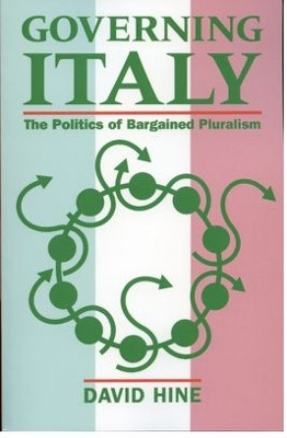 Governing Italy: The Politics of Bargained Pluralism by David Hine 9780198761716