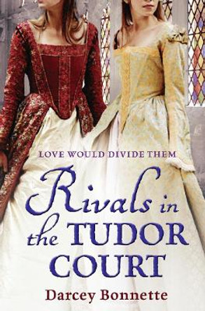 Rivals in the Tudor Court by Darcey Bonnette 9781847562586