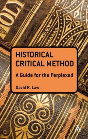 Historical Critical Method: A Guide for the Perplexed by David R. Law 9780567400123