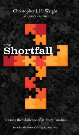 The Shortfall: Owning the Challenge of Ministry Funding by Christopher J.H. Wright 9781839730955