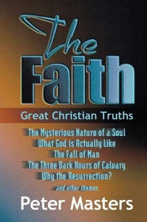 The Faith: Great Christian Truths by Peter Masters 9781870855549