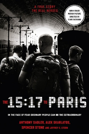 The 15:17 to Paris: The True Story of a Terrorist, a Train and Three American Heroes by Anthony Sadler 9780008292294