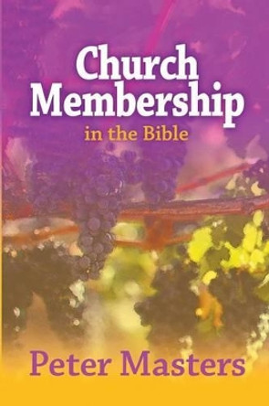 Church Membership in the Bible by Peter Masters 9781870855648