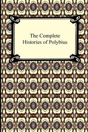 The Complete Histories of Polybius by Polybius 9781420934236