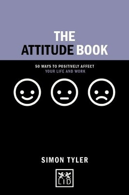 The Attitude Book: 50 ways to positively affect your work and life by Simon Tyler 9781910649886