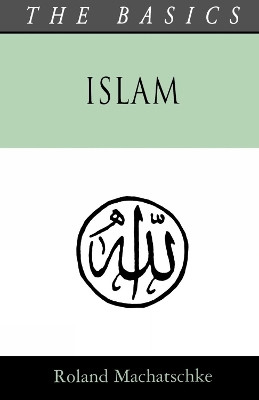 Islam - The Basics by Roland Machatschke 9780334026037