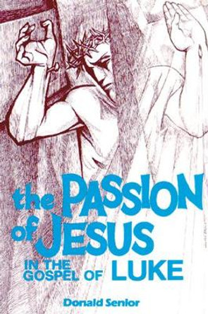 The Passion of Jesus in the Gospel of Luke by Donald Senior 9780814654613