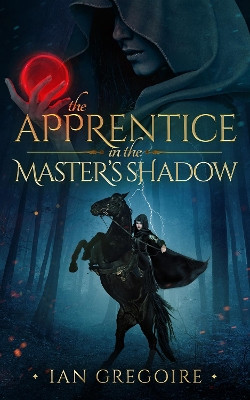 The Apprentice In The Master's Shadow by Ian Gregoire 9781999600938