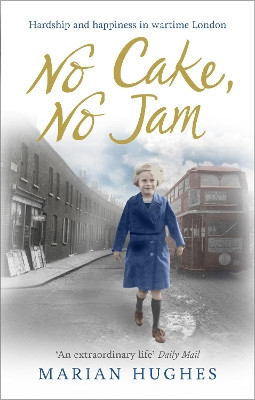 No Cake, No Jam: Hardship and happiness in wartime London by Marian Hughes 9780091957254