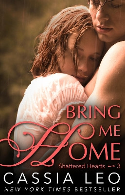 Bring Me Home (Shattered Hearts 3) by Cassia Leo 9780552170741