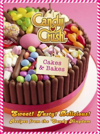 Candy Crush Cakes and Bakes by Candy Crush 9780751566345