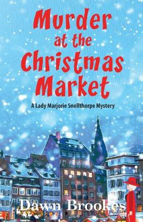 Murder at the Christmas Market by Dawn Brookes 9781913065720