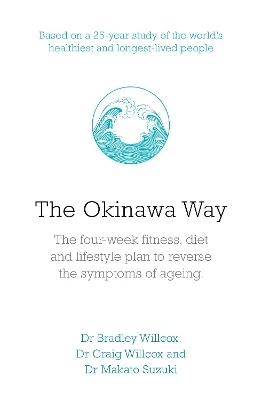 The Okinawa Way: How to Improve Your Health And Longevity Dramatically by Bradley J Willcox 9780241345603