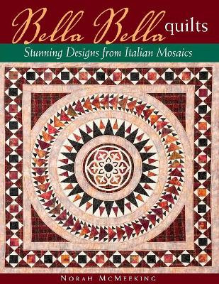 Bella Bella Quilts: Stunning Designs from Italian Mosaics by Norah McMeeking 9781571203045