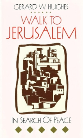 Walk to Jerusalem: In Search of Peace by Gerard W. Hughes 9780232519174