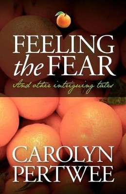 Feeling the Fear: And Other Intriguing Tales by Carolyn Pertwee 9780955266195