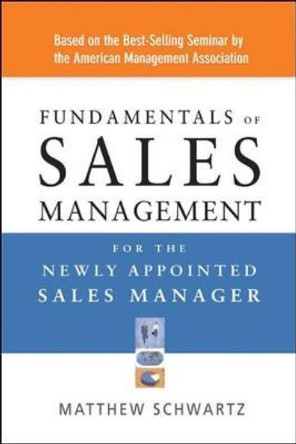 Fundamentals of Sales Management for the Newly Appointed Sales Manager by Matthew Schwartz 9780814408735