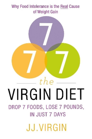 The Virgin Diet: Drop 7 Foods to Lose 7 Pounds in 7 Days by JJ Virgin 9780007479498