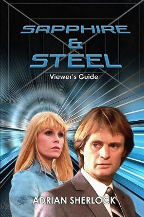 Sapphire & Steel Viewer's Guide by Adrian Sherlock 9798366876254