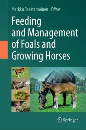 Feeding and Management of Foals and Growing Horses by Markku Saastamoinen 9783031352706
