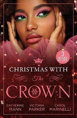 Christmas With The Crown: Yuletide Baby Surprise (Billionaires and Babies) / To Claim His Heir by Christmas / Christmas Bride for the Sheikh by Catherine Mann 9780263321104