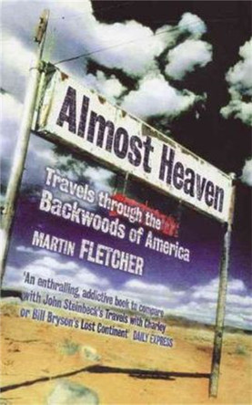 Almost Heaven: Travels Through the Backwoods of America by Martin Fletcher 9780349109350 Almost Heaven: Travels Through the Backwoods of America by Martin Fletcher 9780349109350