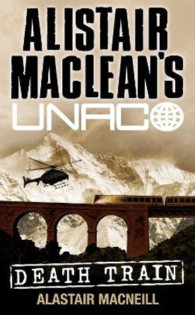Death Train (Alistair MacLean's UNACO) by Alastair MacNeill 9780006176503