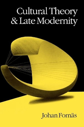 Cultural Theory and Late Modernity by Johan Fornas 9780803989016