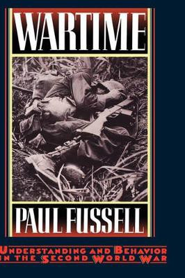 Wartime: Understanding and Behavior in the Second World War by Paul Fussell 9780195037975