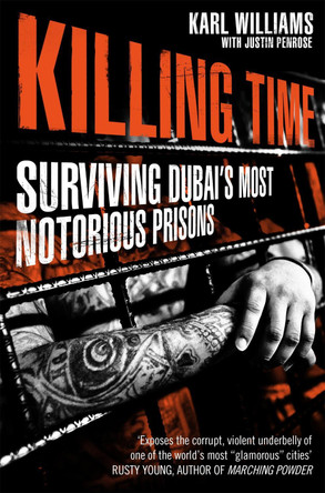 Killing Time: Surviving Dubai's Most Notorious Prisons by Karl Williams 9781447295259