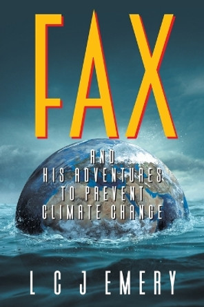 Fax and His Adventures to Prevent Climate Change by L C J Emery 9781682357682