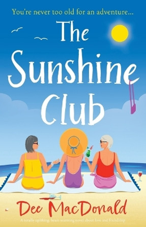 The Sunshine Club: A totally uplifting, heart-warming novel about love and friendship by Dee MacDonald 9781837906833