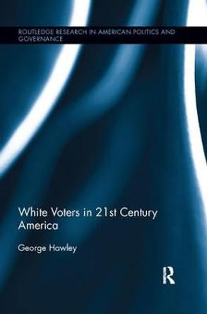 White Voters in 21st Century America by George Hawley