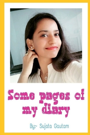 Some pages of my diary by Sujata Gautam 9798889516866