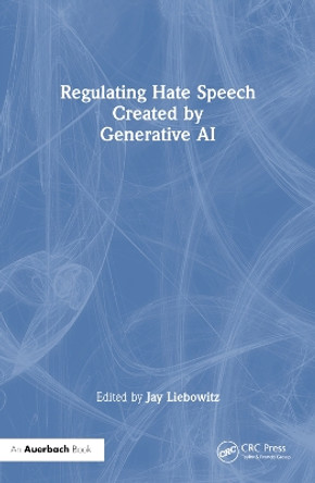 Regulating Hate Speech Created by Generative AI by Jay Liebowitz 9781032644349