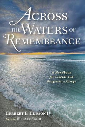 Across the Waters of Remembrance by Herbert E Hudson, IV 9781532695407