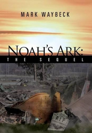 Noah's Ark: The Sequel by Mark Waybeck 9781469171890