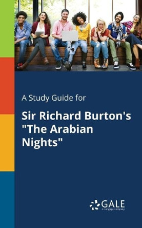 A Study Guide for Sir Richard Burton's the Arabian Nights by Cengage Learning Gale 9781375389631