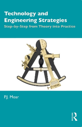 Technology and Engineering Strategies: Step-by-Step from Theory into Practice by P.J. Moar 9781032734408