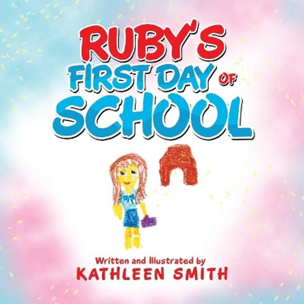 Ruby's First Day of School by Kathleen Smith 9781984504654