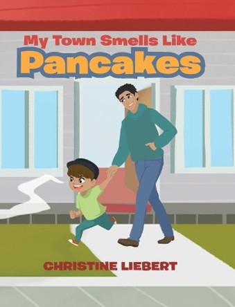 My Town Smells Like Pancakes by Christine Liebert 9781644629215