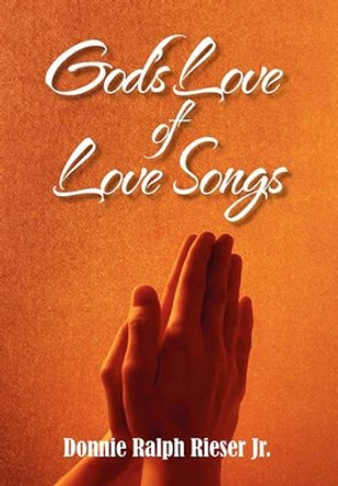 God's Love of Love Songs by Donnie Ralph Rieser 9781453574928