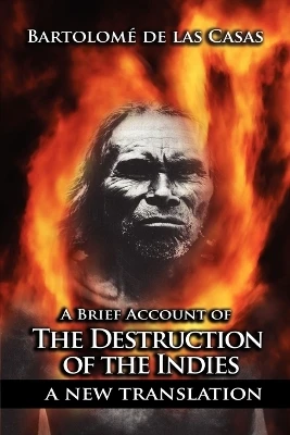 A Brief Account of the Destruction of the Indies by Bartolome de Las Casas 9781607963714