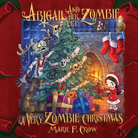 Abigail and her Pet Zombie: A Very Zombie Christmas by Marie F Crow 9781645334033 Abigail and her Pet Zombie: A Very Zombie Christmas by Marie F Crow 9781645334033