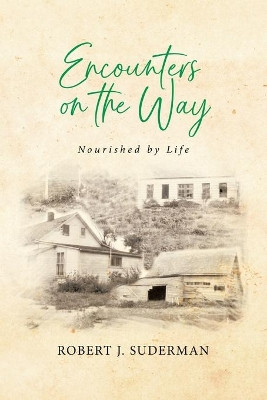 Encounters on the Way: Nourished by Life by Robert J Suderman 9780228833512