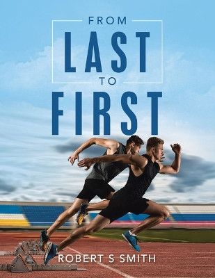 From Last to First by Robert S Smith 9781669866527