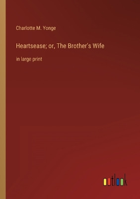 Heartsease; or, The Brother's Wife: in large print by Charlotte M Yonge 9783368438500