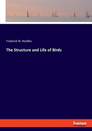 The Structure and Life of Birds by Frederick W Headley 9783337849160